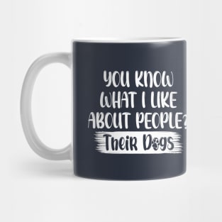 You Know What I Like About People Their Dogs , funny dog , dog lovers Mug